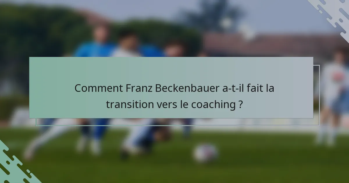 Comment Franz Beckenbauer a-t-il fait la transition vers le coaching ?
