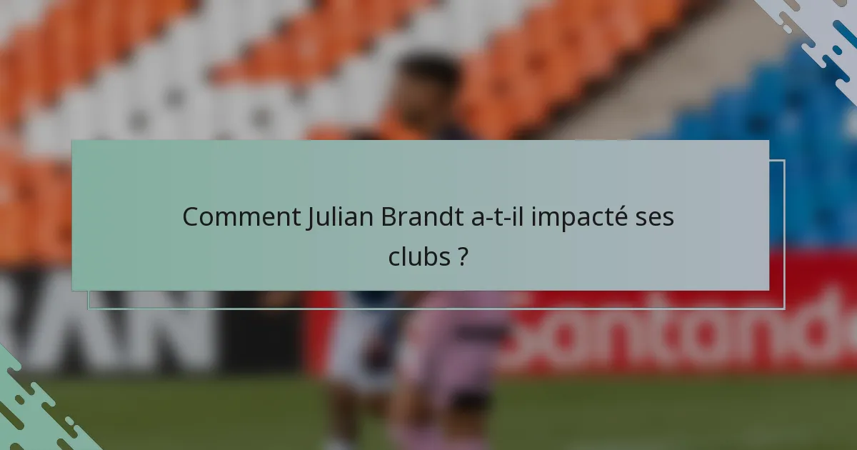 Comment Julian Brandt a-t-il impacté ses clubs ?