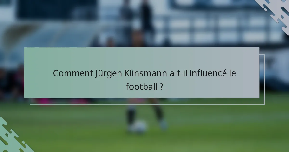 Comment Jürgen Klinsmann a-t-il influencé le football ?