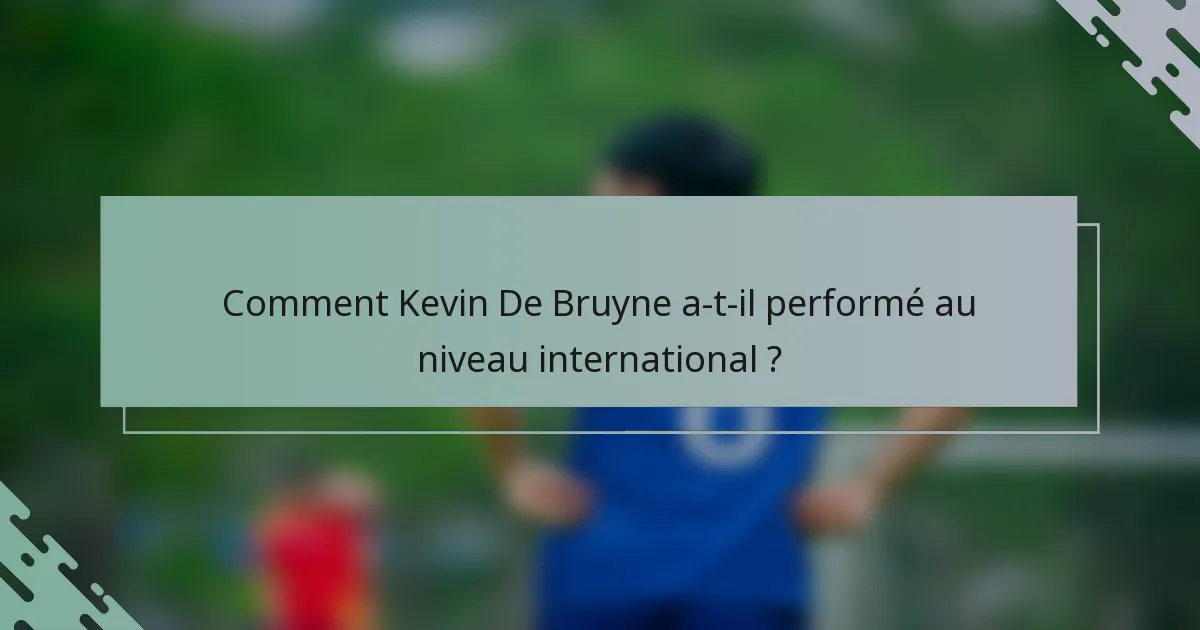 Comment Kevin De Bruyne a-t-il performé au niveau international ?