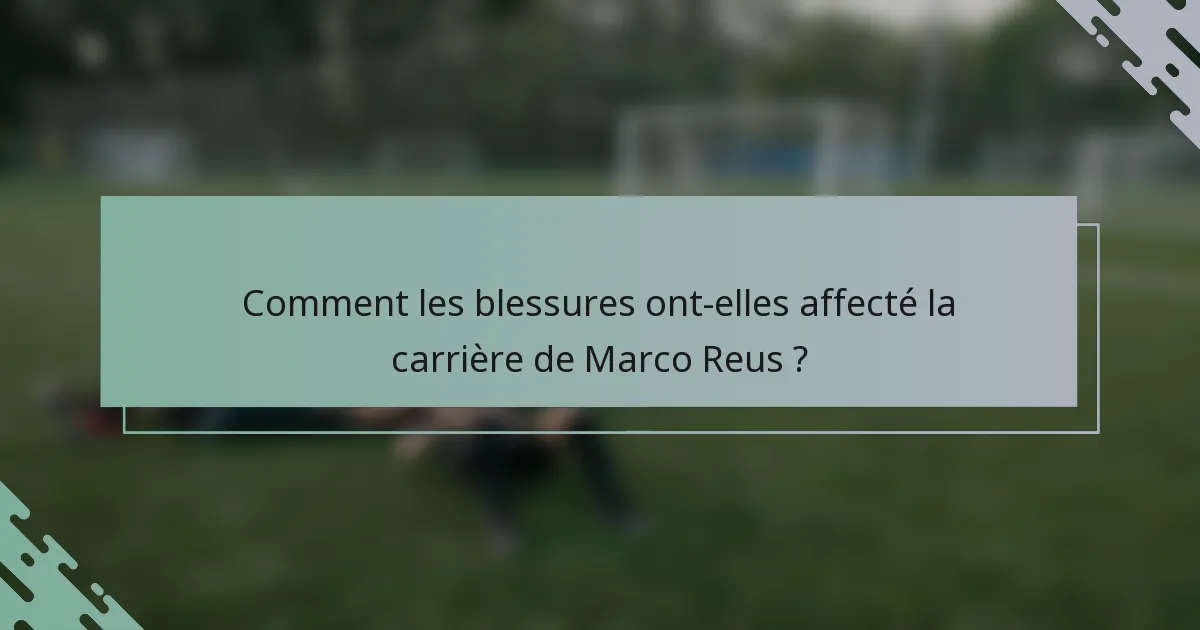 Comment les blessures ont-elles affecté la carrière de Marco Reus ?