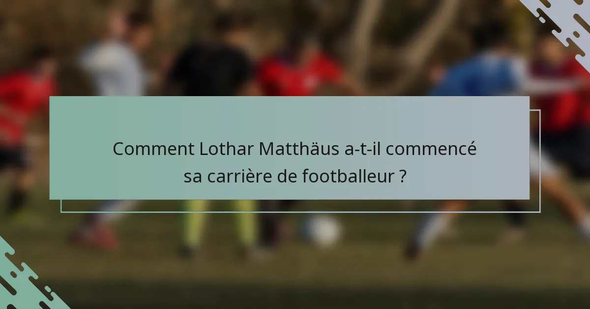 Comment Lothar Matthäus a-t-il commencé sa carrière de footballeur ?