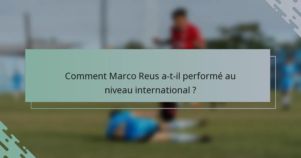Comment Marco Reus a-t-il performé au niveau international ?