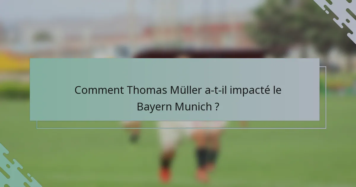 Comment Thomas Müller a-t-il impacté le Bayern Munich ?