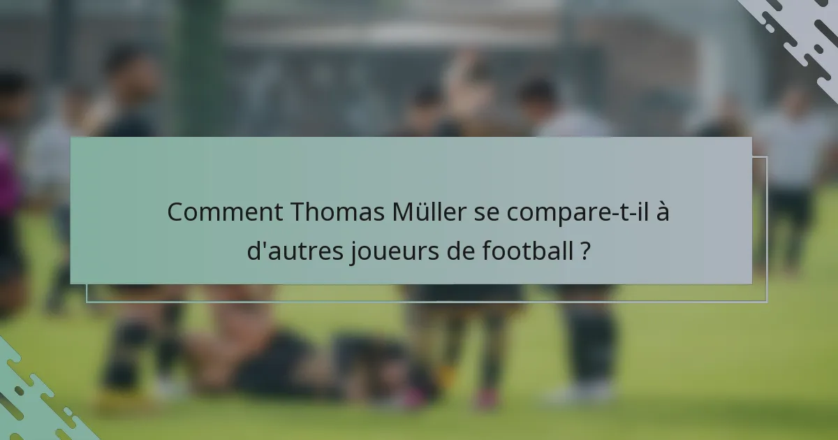 Comment Thomas Müller se compare-t-il à d'autres joueurs de football ?