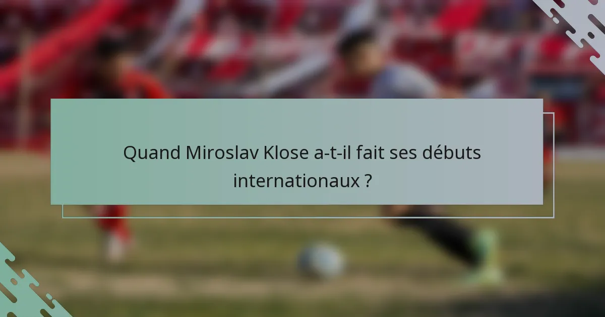 Quand Miroslav Klose a-t-il fait ses débuts internationaux ?