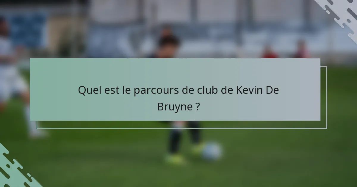 Quel est le parcours de club de Kevin De Bruyne ?