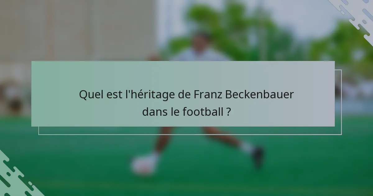 Quel est l'héritage de Franz Beckenbauer dans le football ?
