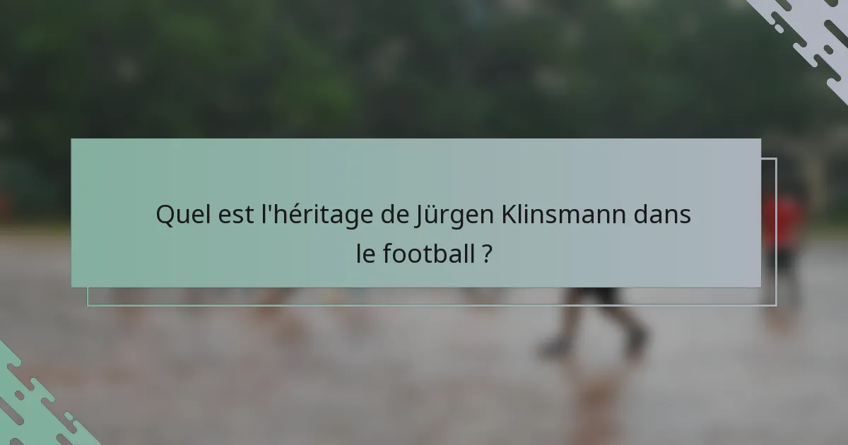Quel est l'héritage de Jürgen Klinsmann dans le football ?