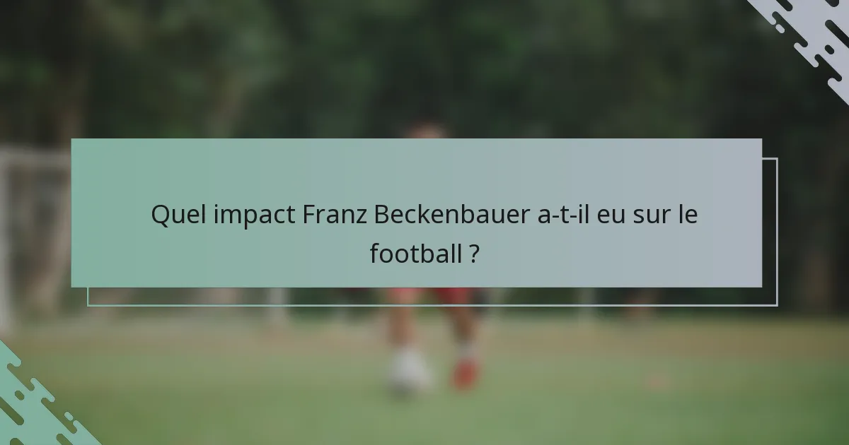 Quel impact Franz Beckenbauer a-t-il eu sur le football ?