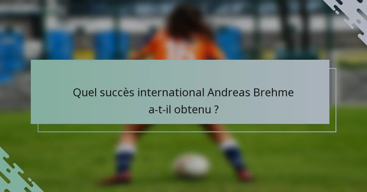Quel succès international Andreas Brehme a-t-il obtenu ?