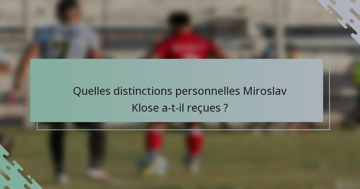 Quelles distinctions personnelles Miroslav Klose a-t-il reçues ?