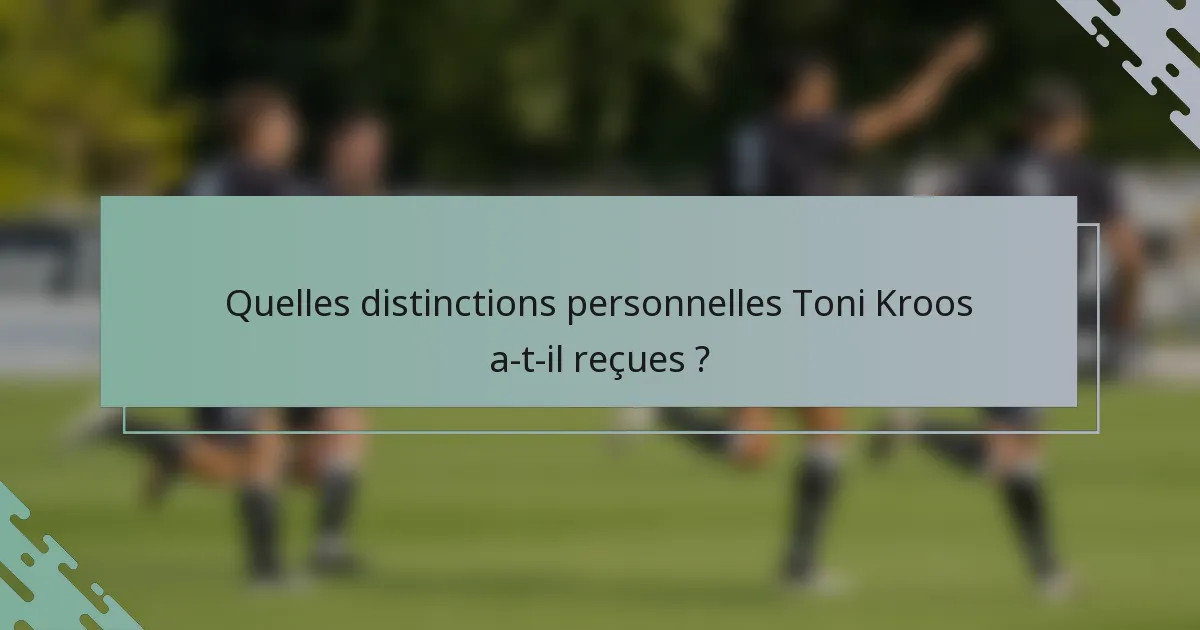 Quelles distinctions personnelles Toni Kroos a-t-il reçues ?