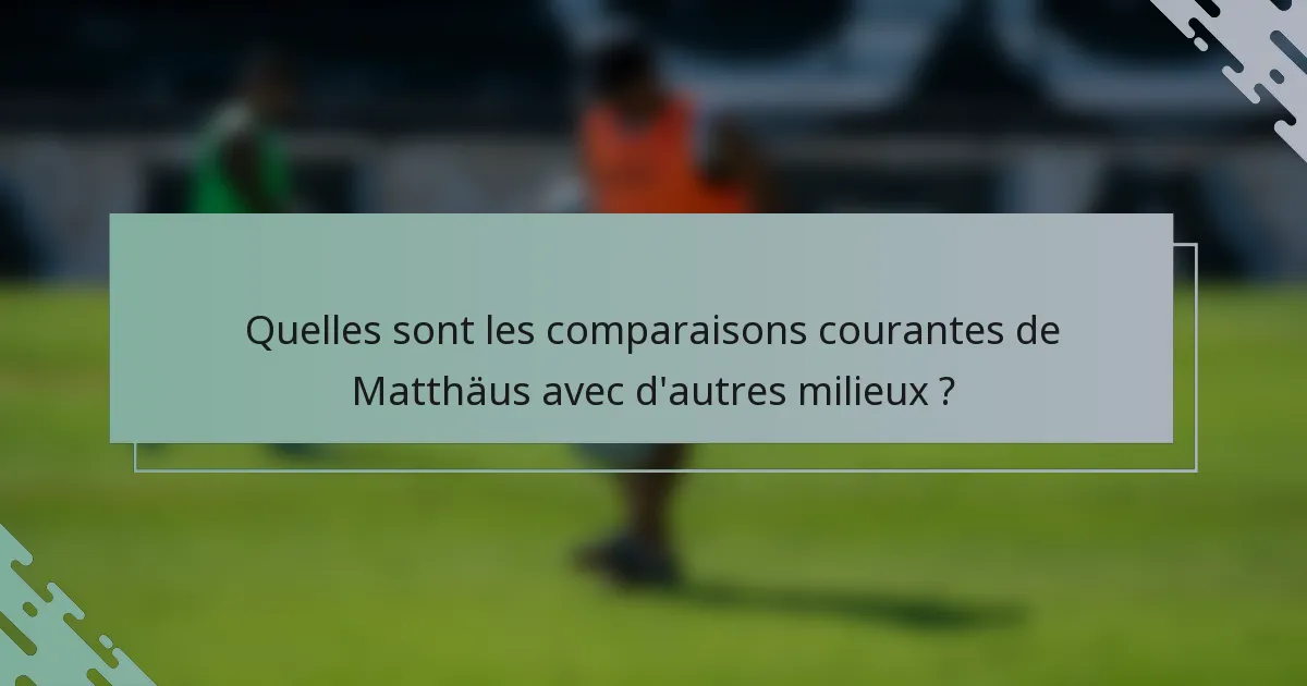 Quelles sont les comparaisons courantes de Matthäus avec d'autres milieux ?