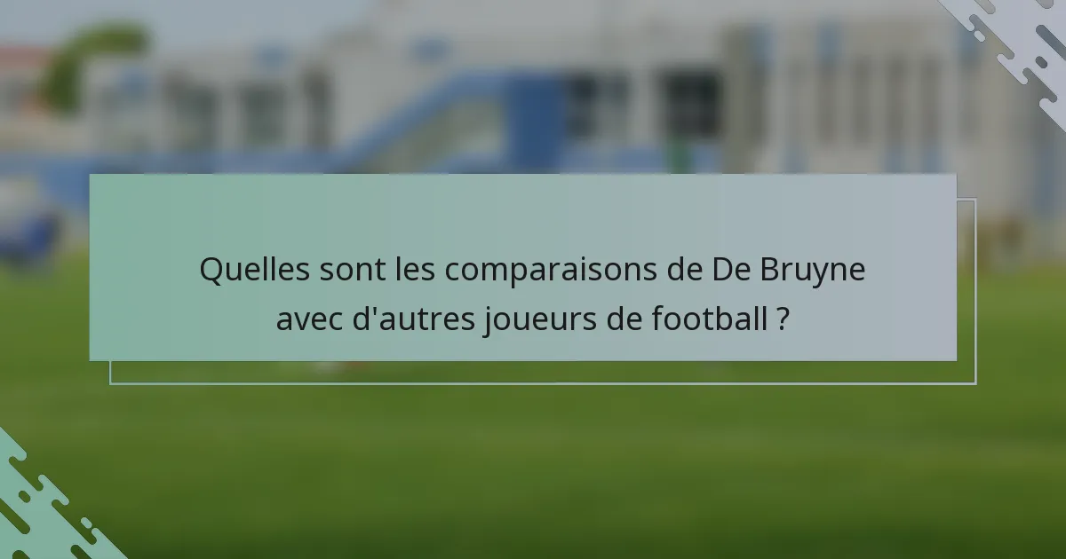 Quelles sont les comparaisons de De Bruyne avec d'autres joueurs de football ?