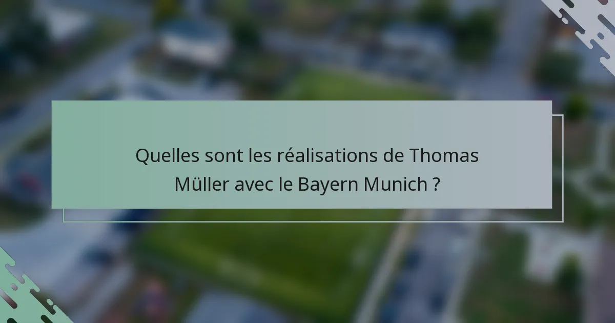 Quelles sont les réalisations de Thomas Müller avec le Bayern Munich ?