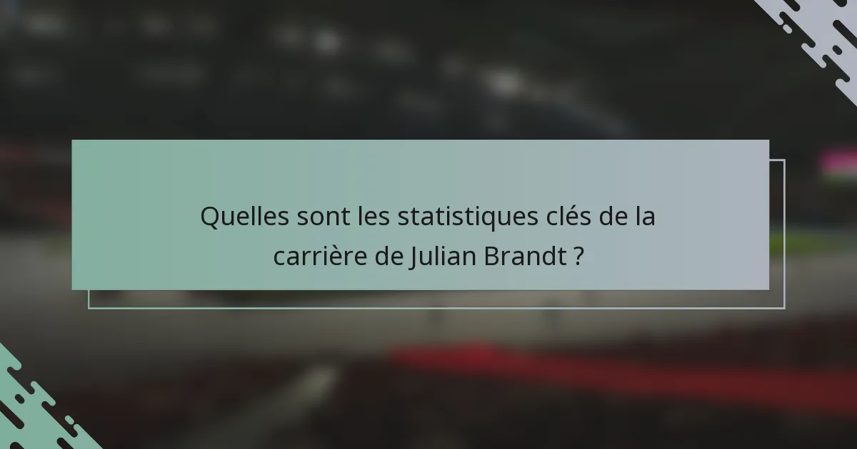 Quelles sont les statistiques clés de la carrière de Julian Brandt ?