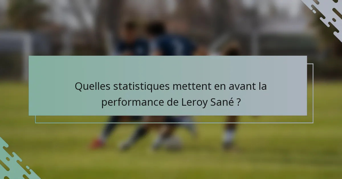 Quelles statistiques mettent en avant la performance de Leroy Sané ?