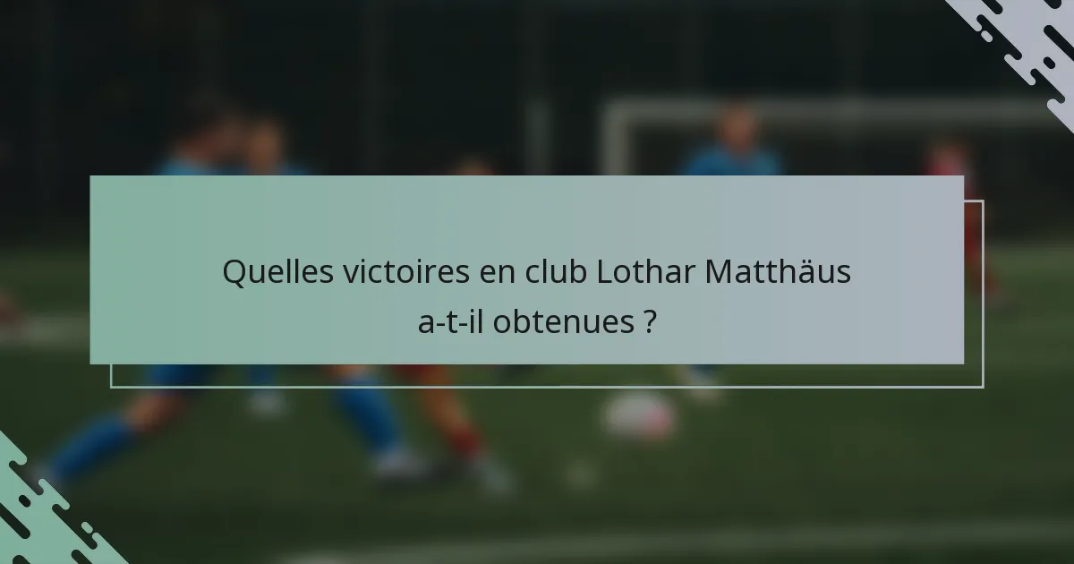 Quelles victoires en club Lothar Matthäus a-t-il obtenues ?