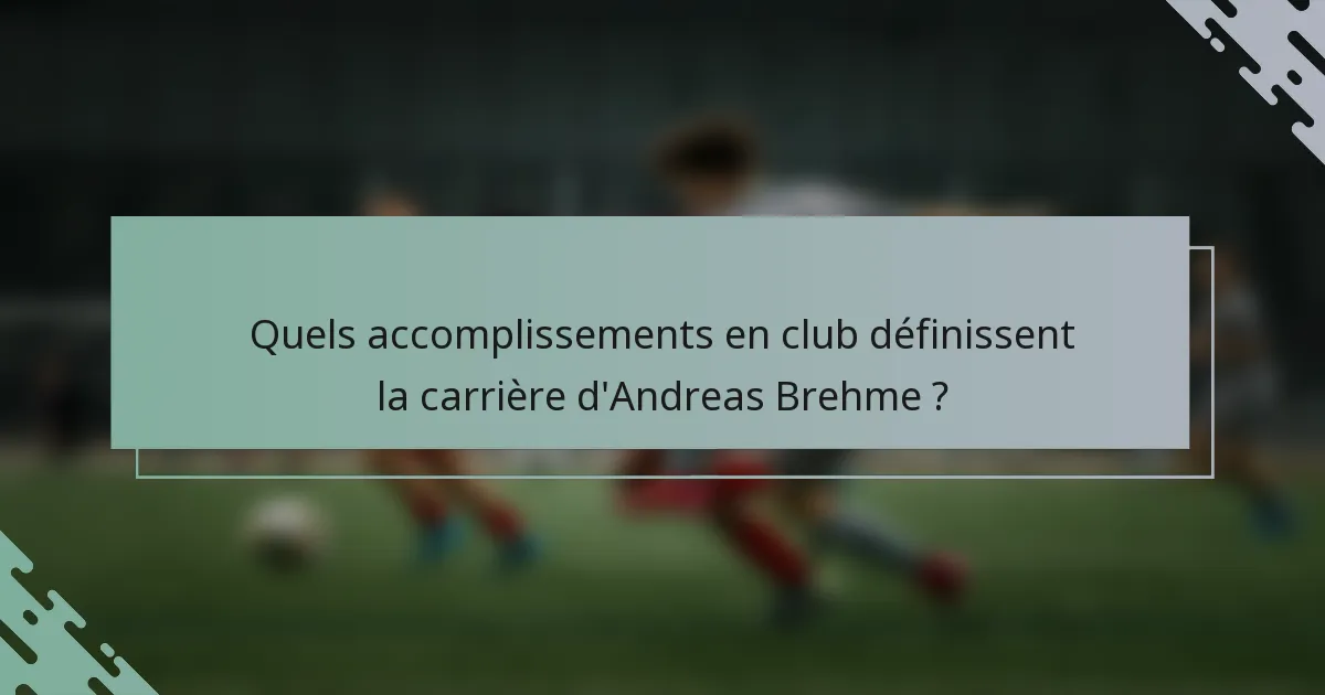 Quels accomplissements en club définissent la carrière d'Andreas Brehme ?