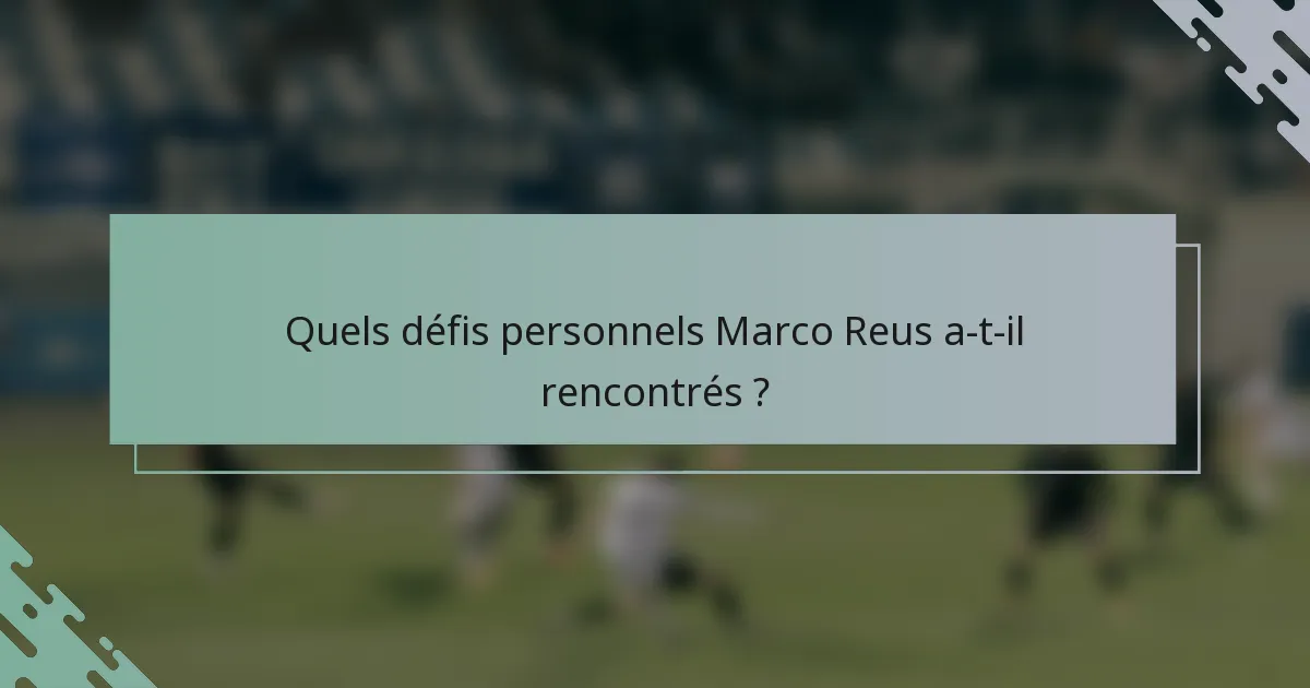 Quels défis personnels Marco Reus a-t-il rencontrés ?
