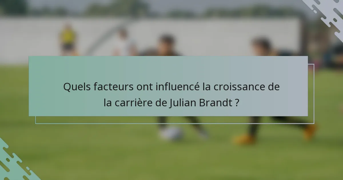 Quels facteurs ont influencé la croissance de la carrière de Julian Brandt ?