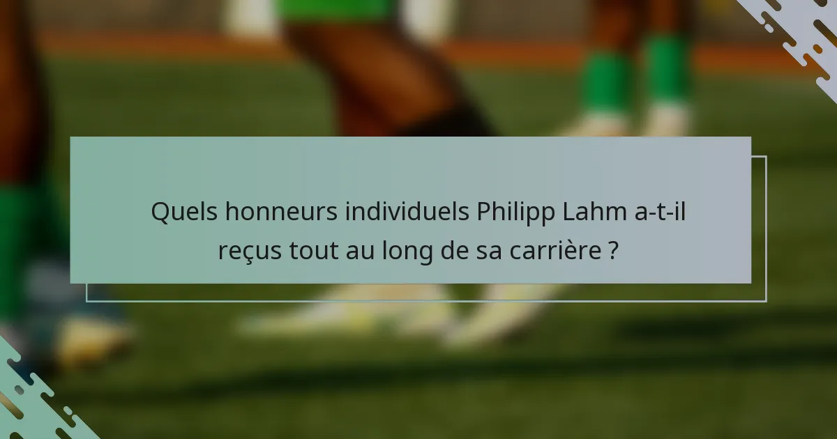 Quels honneurs individuels Philipp Lahm a-t-il reçus tout au long de sa carrière ?