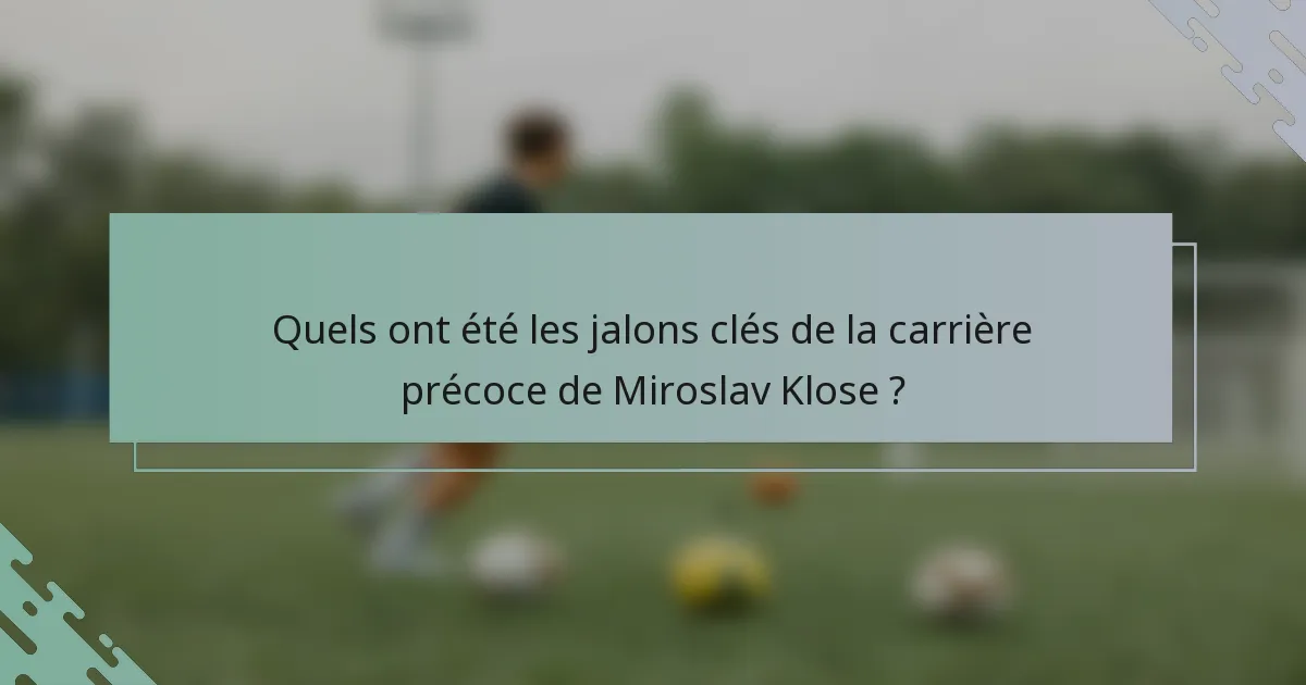 Quels ont été les jalons clés de la carrière précoce de Miroslav Klose ?