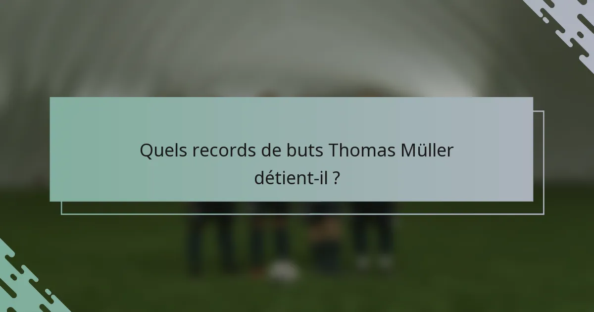 Quels records de buts Thomas Müller détient-il ?