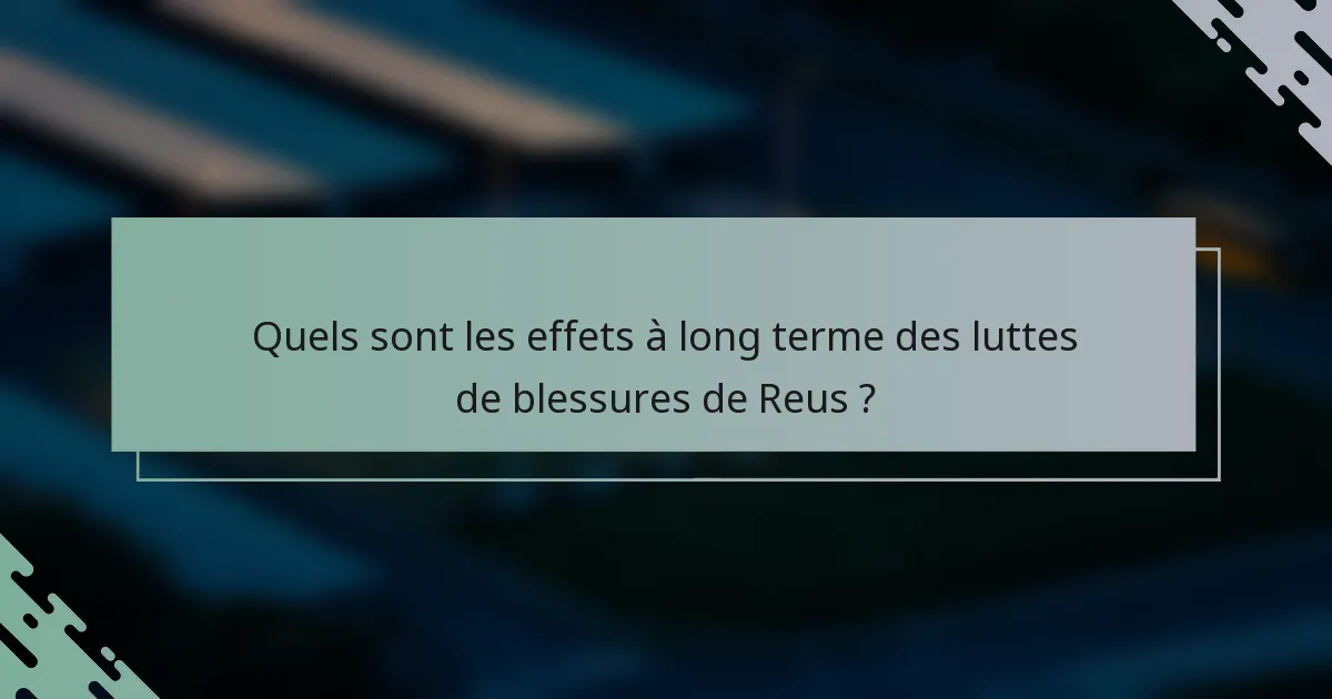 Quels sont les effets à long terme des luttes de blessures de Reus ?