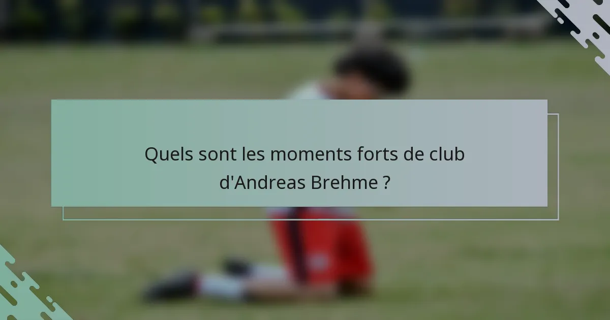 Quels sont les moments forts de club d'Andreas Brehme ?