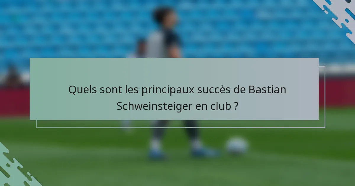Quels sont les principaux succès de Bastian Schweinsteiger en club ?