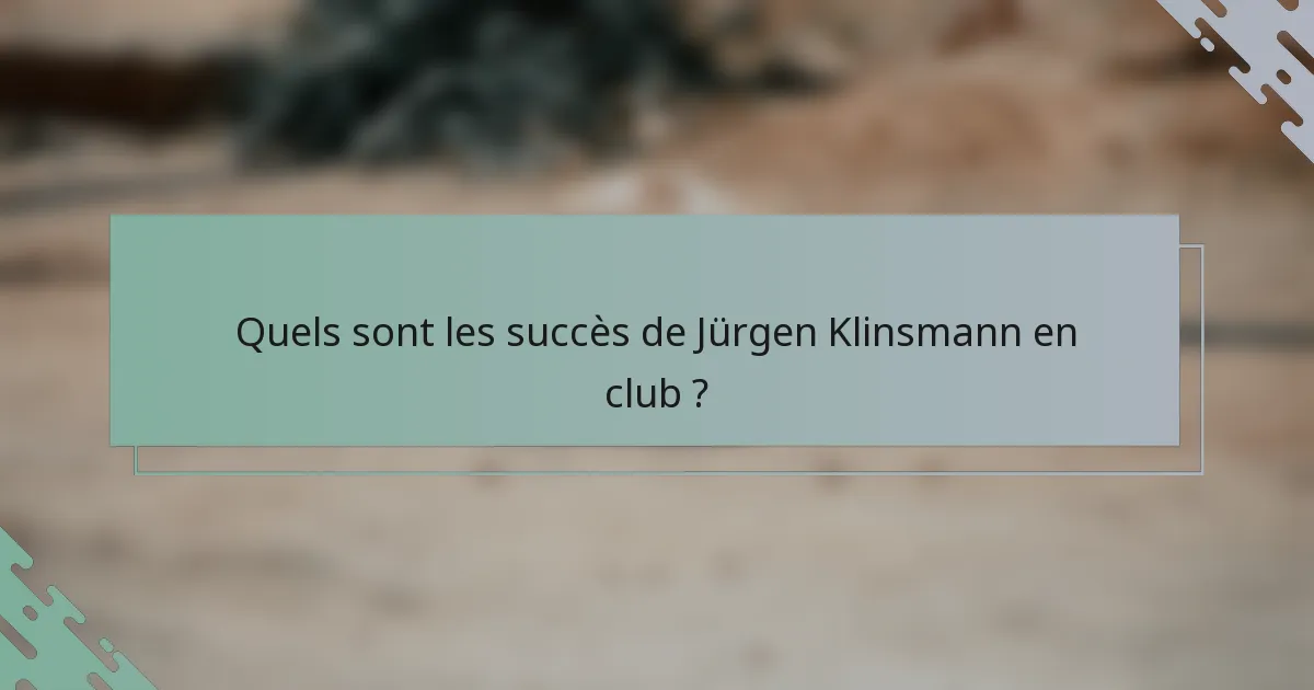 Quels sont les succès de Jürgen Klinsmann en club ?