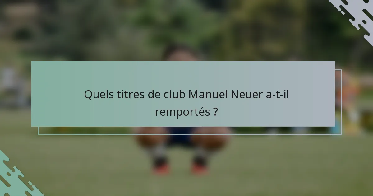 Quels titres de club Manuel Neuer a-t-il remportés ?