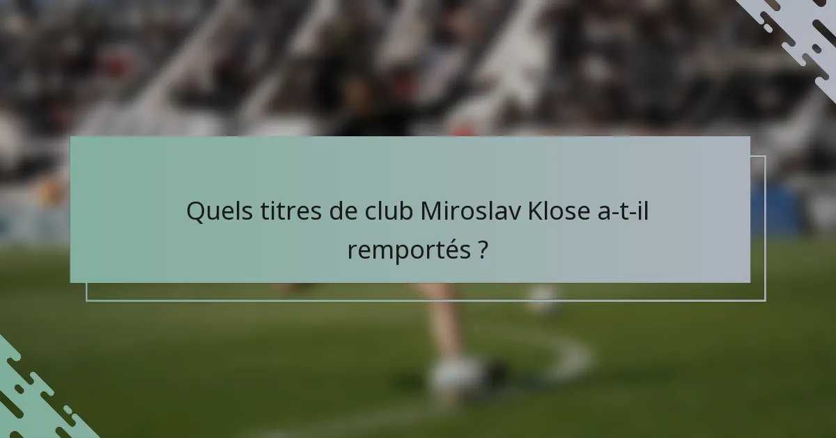 Quels titres de club Miroslav Klose a-t-il remportés ?